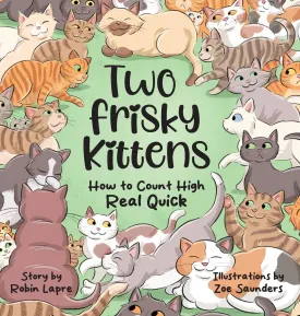 Two Frisky Kittens: How to Count High Real Quick Hardcover  May 5, 2025